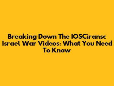 Breaking Down The IOSCiransc Israel War Videos: What You Need To Know