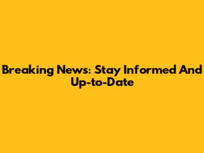 Breaking News: Stay Informed And Up-to-Date
