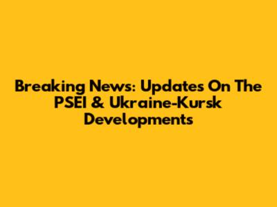 Breaking News: Updates On The PSEI & Ukraine-Kursk Developments