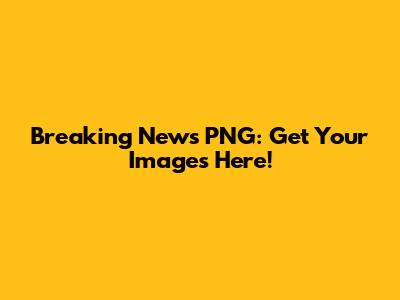 Breaking News PNG: Get Your Images Here!