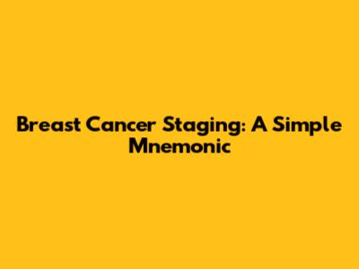 Breast Cancer Staging: A Simple Mnemonic