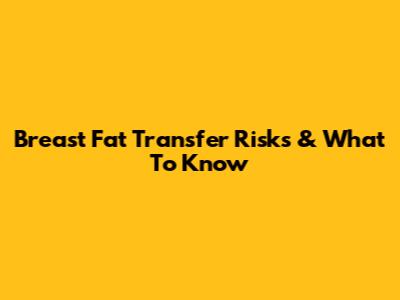 Breast Fat Transfer Risks & What To Know