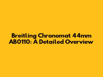 Breitling Chronomat 44mm AB0110: A Detailed Overview