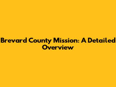 Brevard County Mission: A Detailed Overview