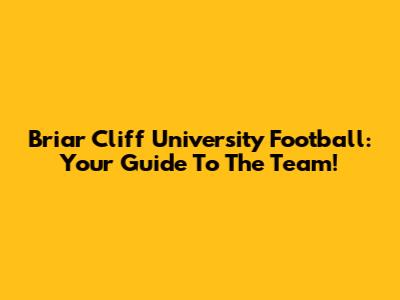 Briar Cliff University Football: Your Guide To The Team!