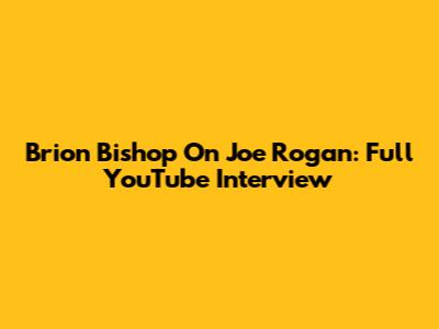 Brion Bishop On Joe Rogan: Full YouTube Interview