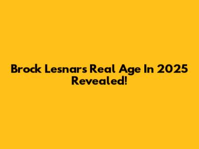 Brock Lesnar's Real Age In 2025 Revealed!