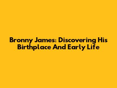 Bronny James: Discovering His Birthplace And Early Life