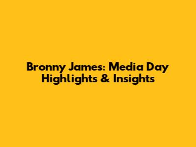 Bronny James: Media Day Highlights & Insights