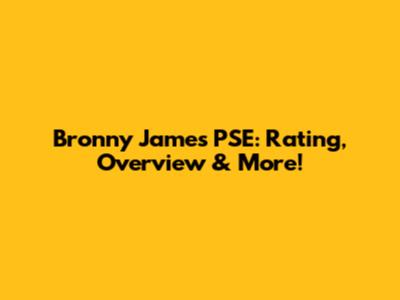Bronny James PSE: Rating, Overview & More!