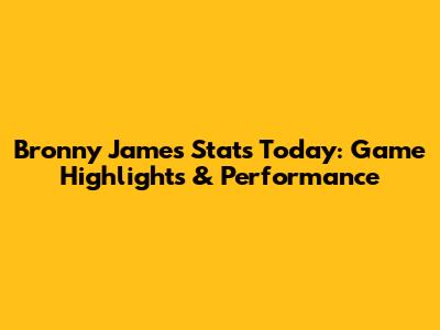 Bronny James Stats Today: Game Highlights & Performance