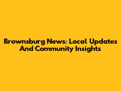 Brownsburg News: Local Updates And Community Insights
