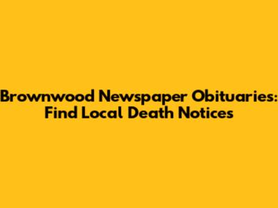 Brownwood Newspaper Obituaries: Find Local Death Notices