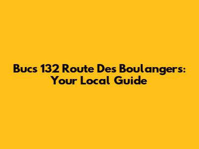 Buc's 132 Route Des Boulangers: Your Local Guide
