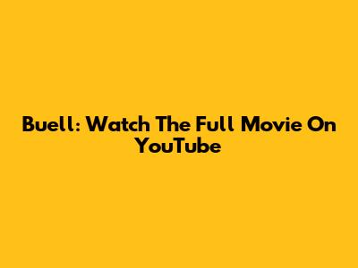 Buell: Watch The Full Movie On YouTube