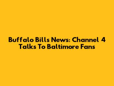 Buffalo Bills News: Channel 4 Talks To Baltimore Fans