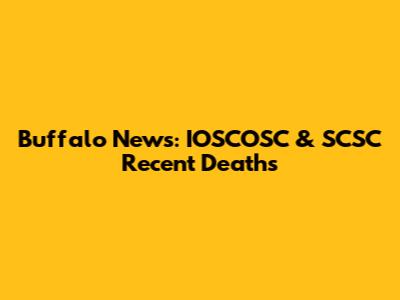 Buffalo News: IOSCOSC & SCSC Recent Deaths