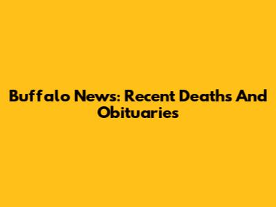 Buffalo News: Recent Deaths And Obituaries