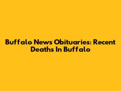 Buffalo News Obituaries: Recent Deaths In Buffalo