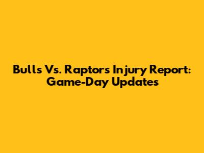 Bulls Vs. Raptors Injury Report: Game-Day Updates