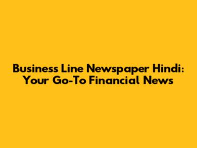 Business Line Newspaper Hindi: Your Go-To Financial News