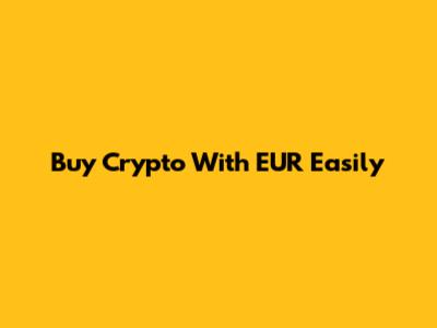 Buy Crypto With EUR Easily