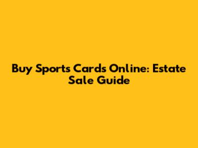 Buy Sports Cards Online: Estate Sale Guide