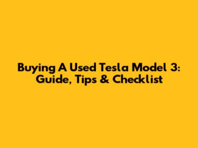Buying A Used Tesla Model 3: Guide, Tips & Checklist