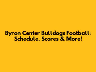 Byron Center Bulldogs Football: Schedule, Scores & More!