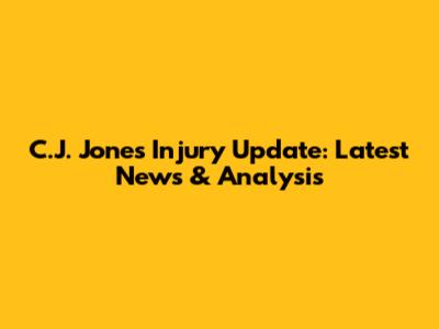 C.J. Jones Injury Update: Latest News & Analysis