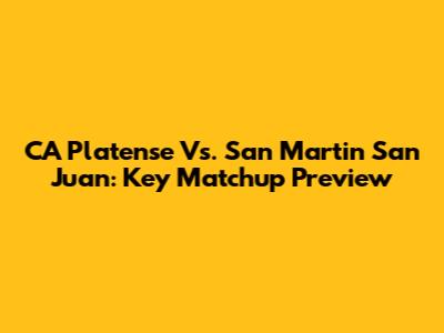 CA Platense Vs. San Martin San Juan: Key Matchup Preview