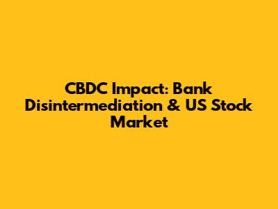 CBDC Impact: Bank Disintermediation & US Stock Market