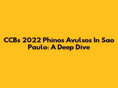 CCB's 2022 Phinos Avulsos In Sao Paulo: A Deep Dive