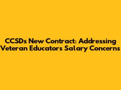 CCSD's New Contract: Addressing Veteran Educators' Salary Concerns