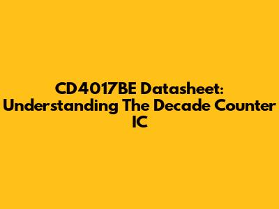 CD4017BE Datasheet: Understanding The Decade Counter IC