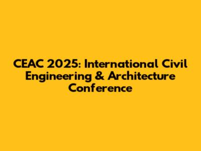CEAC 2025: International Civil Engineering & Architecture Conference