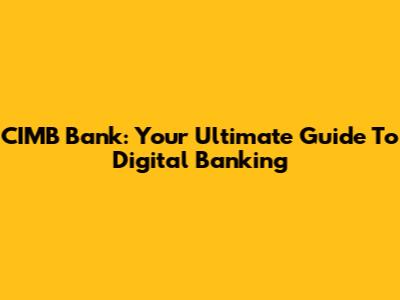 CIMB Bank: Your Ultimate Guide To Digital Banking