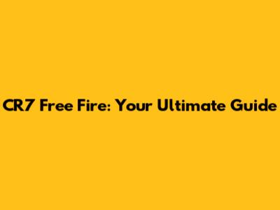 CR7 Free Fire: Your Ultimate Guide