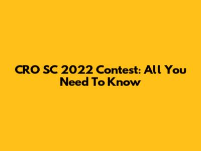 CRO SC 2022 Contest: All You Need To Know