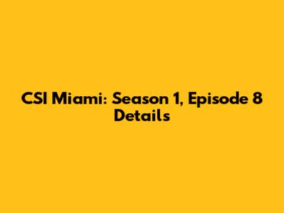 CSI Miami: Season 1, Episode 8 Details