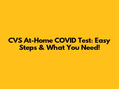 CVS At-Home COVID Test: Easy Steps & What You Need!