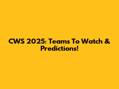 CWS 2025: Teams To Watch & Predictions!