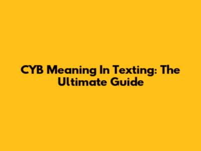 CYB Meaning In Texting: The Ultimate Guide