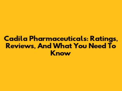 Cadila Pharmaceuticals: Ratings, Reviews, And What You Need To Know