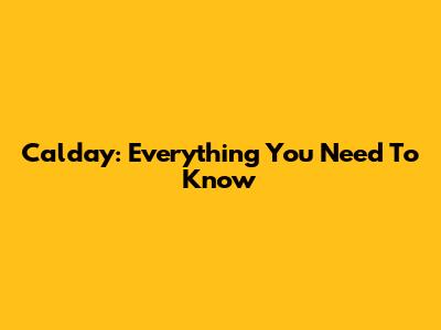 Calday: Everything You Need To Know