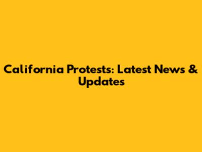California Protests: Latest News & Updates