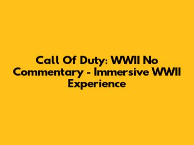 Call Of Duty: WWII No Commentary - Immersive WWII Experience