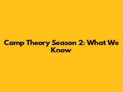 Camp Theory Season 2: What We Know