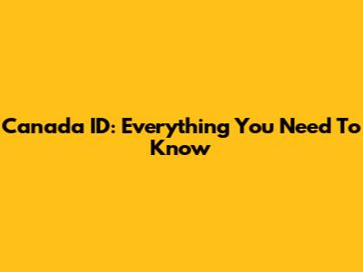 Canada ID: Everything You Need To Know
