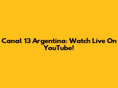 Canal 13 Argentina: Watch Live On YouTube!